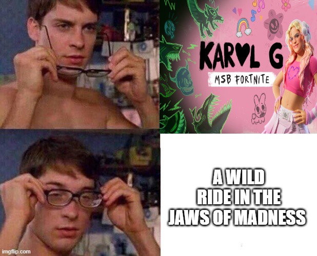 Who was here? | A WILD RIDE IN THE JAWS OF MADNESS | image tagged in spiderman glasses,memy,fortnite,koncert | made w/ Imgflip meme maker