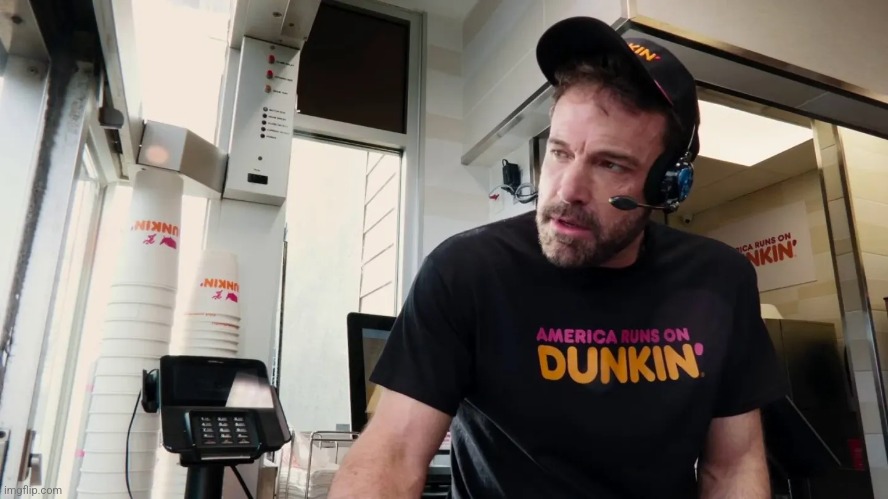 Ben Affleck Dunkin Donuts | image tagged in ben affleck dunkin donuts | made w/ Imgflip meme maker