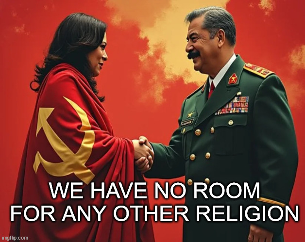 They're saying the quiet part out loud | WE HAVE NO ROOM FOR ANY OTHER RELIGION | image tagged in communism,their religion | made w/ Imgflip meme maker