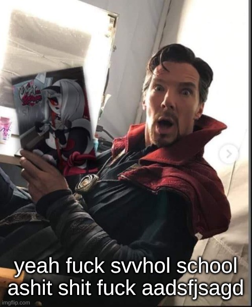 these fuckin retardd kids at my school | yeah fuck svvhol school ashit shit fuck aadsfjsagd | image tagged in doctor strange holding a night with loona | made w/ Imgflip meme maker