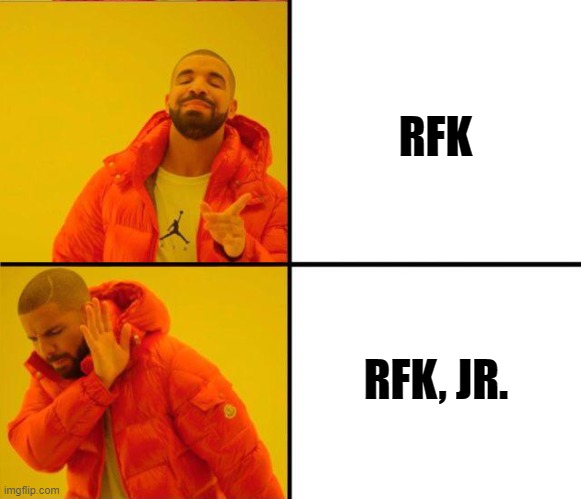 Not his father's son | RFK; RFK, JR. | image tagged in drake hotline bling,robert kennedy | made w/ Imgflip meme maker