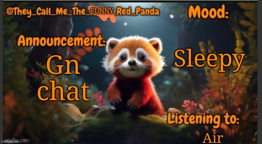 Goodnight | Sleepy; Gn chat; Air | image tagged in they_call_me_the_funny_red_panda newest announcement template | made w/ Imgflip meme maker