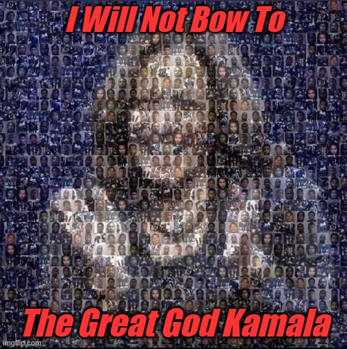 NotBowKamela | I Will Not Bow To; The Great God Kamala | made w/ Imgflip meme maker