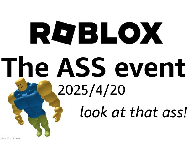 ROBLOX: The ASS exent | image tagged in roblox the ass exent | made w/ Imgflip meme maker