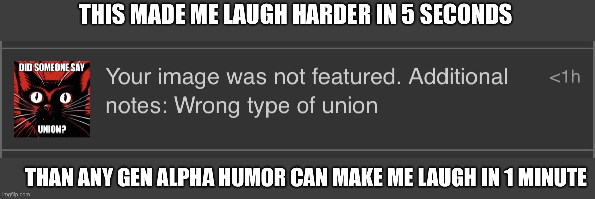 Best humor | THIS MADE ME LAUGH HARDER IN 5 SECONDS; THAN ANY GEN ALPHA HUMOR CAN MAKE ME LAUGH IN 1 MINUTE | image tagged in funny,humor | made w/ Imgflip meme maker