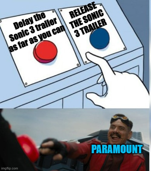 Paramount is just testing the patience of the Sonic fans | RELEASE THE SONIC 3 TRAILER; Delay the Sonic 3 trailer as far as you can; PARAMOUNT | image tagged in two buttons eggman,memes,sonic the hedgehog,sonic,sonic movie,paramount | made w/ Imgflip meme maker