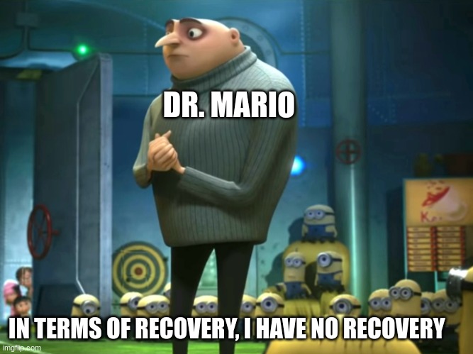 In terms of money, we have no money | DR. MARIO; IN TERMS OF RECOVERY, I HAVE NO RECOVERY | image tagged in in terms of money we have no money | made w/ Imgflip meme maker