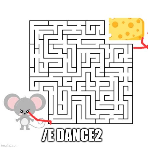 mouse maze | /E DANCE2 | image tagged in mouse maze | made w/ Imgflip meme maker