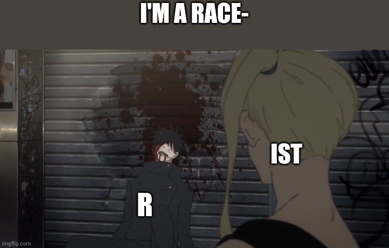 Megumi after Mahoraga | I'M A RACE-; IST; R | image tagged in megumi after mahoraga | made w/ Imgflip meme maker