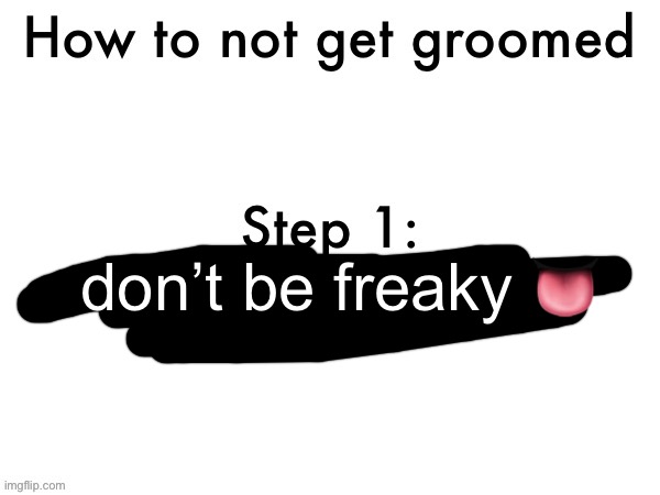 don’t be freaky 👅 | made w/ Imgflip meme maker