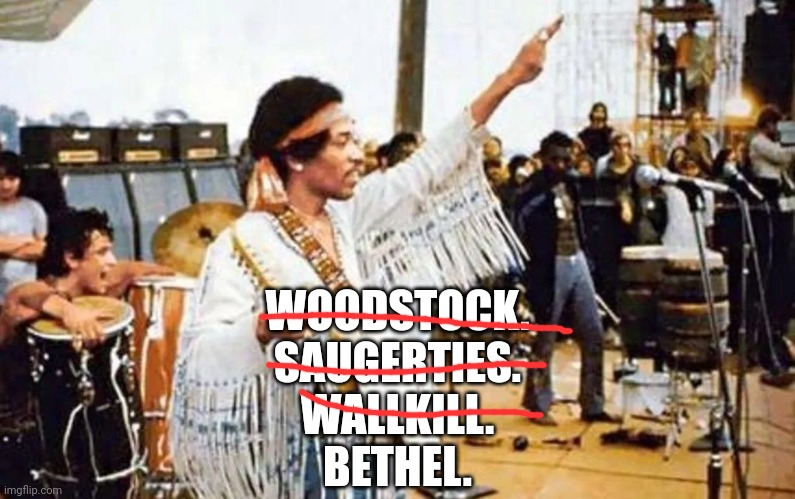 Bureaucracy made it hard to find a venue. | WOODSTOCK.
SAUGERTIES.
WALLKILL.
BETHEL. | image tagged in hendrix at woodstock,history memes,fun fact,y u no music,1960s | made w/ Imgflip meme maker