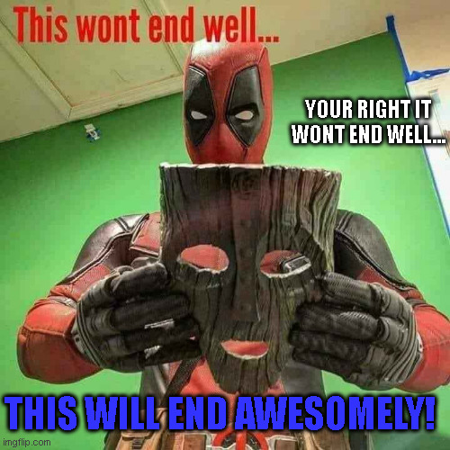 Deadpool Well Ending Mask | YOUR RIGHT IT WONT END WELL... THIS WILL END AWESOMELY! | image tagged in deadpool,the mask,comics/cartoons,realization,pinkie pie | made w/ Imgflip meme maker