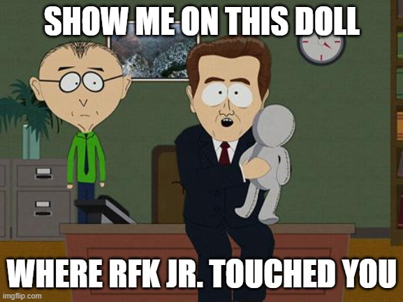 where rfk jr touched you | SHOW ME ON THIS DOLL; WHERE RFK JR. TOUCHED YOU | image tagged in show me on this doll | made w/ Imgflip meme maker