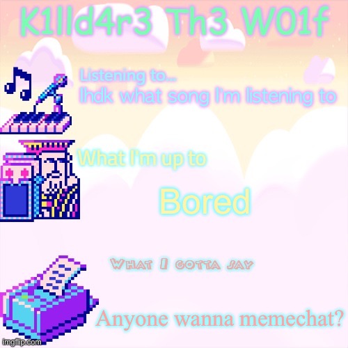 Killdare announcment template | Ihdk what song I’m listening to; Bored; Anyone wanna memechat? | image tagged in killdare announcment template | made w/ Imgflip meme maker