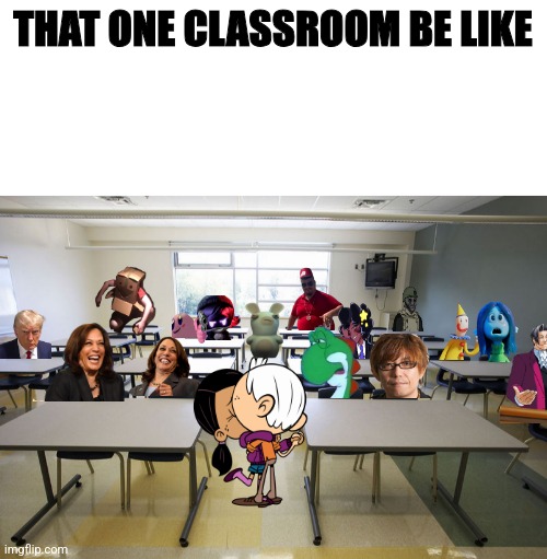 That one class be like | THAT ONE CLASSROOM BE LIKE | image tagged in blank white template,empty classroom,class,random | made w/ Imgflip meme maker