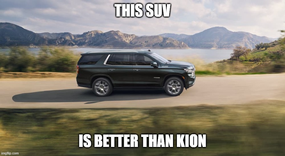 SUV | THIS SUV; IS BETTER THAN KION | image tagged in suv | made w/ Imgflip meme maker