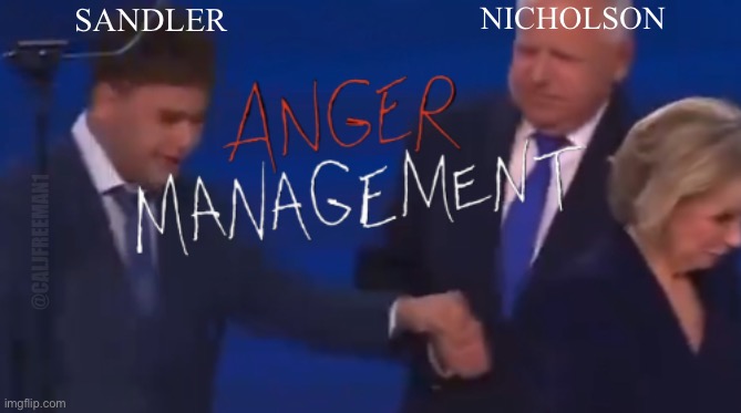 NICHOLSON; SANDLER; @CALJFREEMAN1 | image tagged in kamala harris,maga,donald trump,anger management,democrats,liberals | made w/ Imgflip meme maker