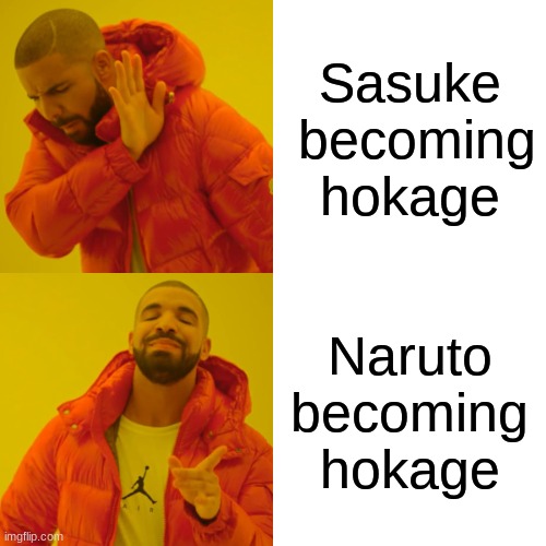 who should be hokage | Sasuke  becoming hokage; Naruto becoming hokage | image tagged in naruto memes | made w/ Imgflip meme maker