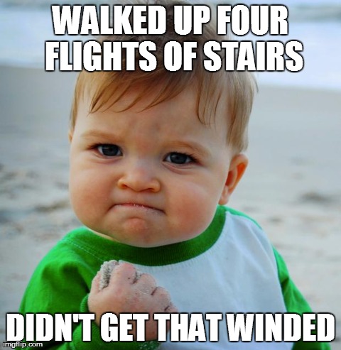 Success Baby | WALKED UP FOUR FLIGHTS OF STAIRS DIDN'T GET THAT WINDED | image tagged in success baby,AdviceAnimals | made w/ Imgflip meme maker