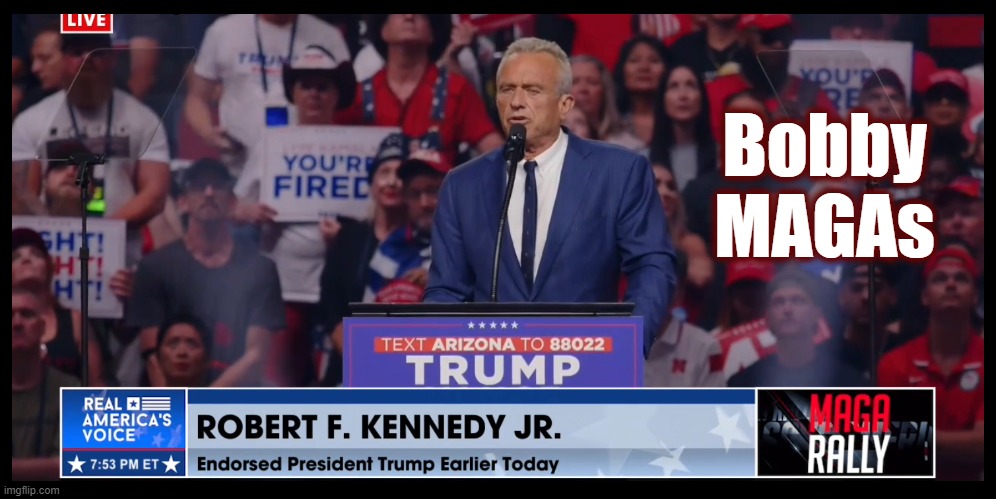 It's Official | Bobby MAGAs | image tagged in robert kennedy,trump 2024,maga,politics,bobby kennedy | made w/ Imgflip meme maker