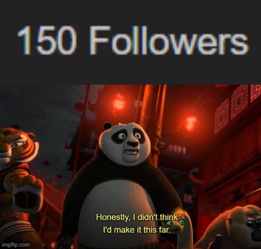 gee willikers thanks fellas | image tagged in honestly i didn't think i'd get this far - kung fu panda | made w/ Imgflip meme maker