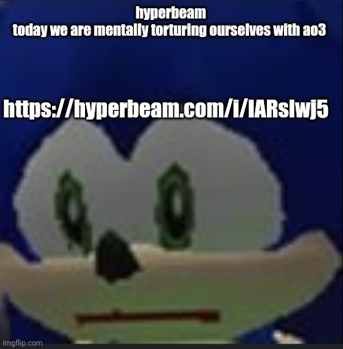 :( | hyperbeam
today we are mentally torturing ourselves with ao3; https://hyperbeam.com/i/IARslwj5 | made w/ Imgflip meme maker