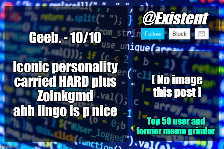 existent announcement temp | Geeb. - 10/10
 
Iconic personality carried HARD plus Zoinkgmd ahh lingo is p nice | image tagged in existent announcement temp | made w/ Imgflip meme maker