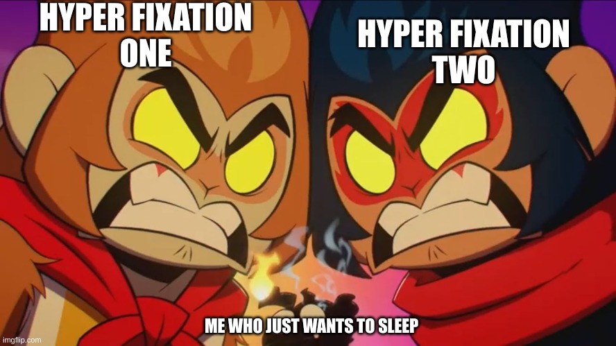 I'M NOTHING LIKE HIM | HYPER FIXATION
ONE; HYPER FIXATION
TWO; ME WHO JUST WANTS TO SLEEP | image tagged in lol so funny,legomonkiekid | made w/ Imgflip meme maker