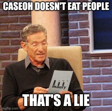 Maury Lie Detector Meme | CASEOH DOESN'T EAT PEOPLE; THAT'S A LIE | image tagged in memes,maury lie detector | made w/ Imgflip meme maker