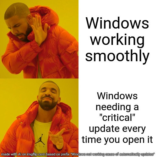 Drake Hotline Bling | Windows working smoothly; Windows needing a "critical" update every time you open it | image tagged in memes,drake hotline bling | made w/ Imgflip meme maker