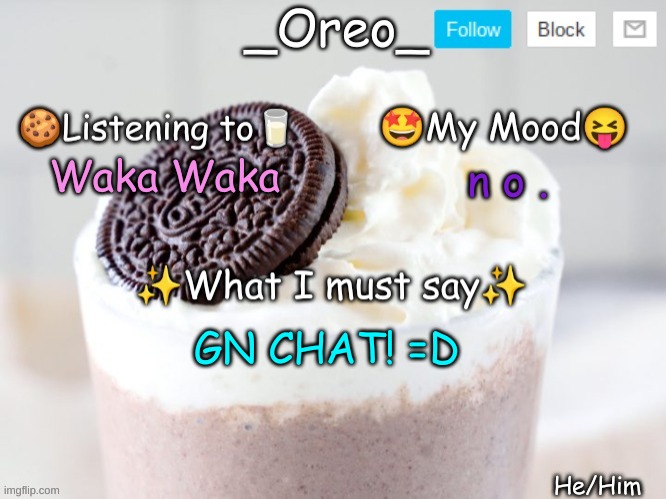 Waka Waka; n o . GN CHAT! =D | image tagged in _oreo_ announcement template | made w/ Imgflip meme maker