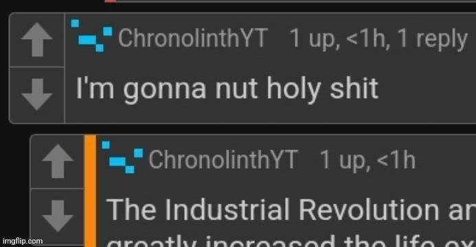 ChronolinthYT I'm gonna nut holy shit | image tagged in chronolinthyt i'm gonna nut holy shit | made w/ Imgflip meme maker