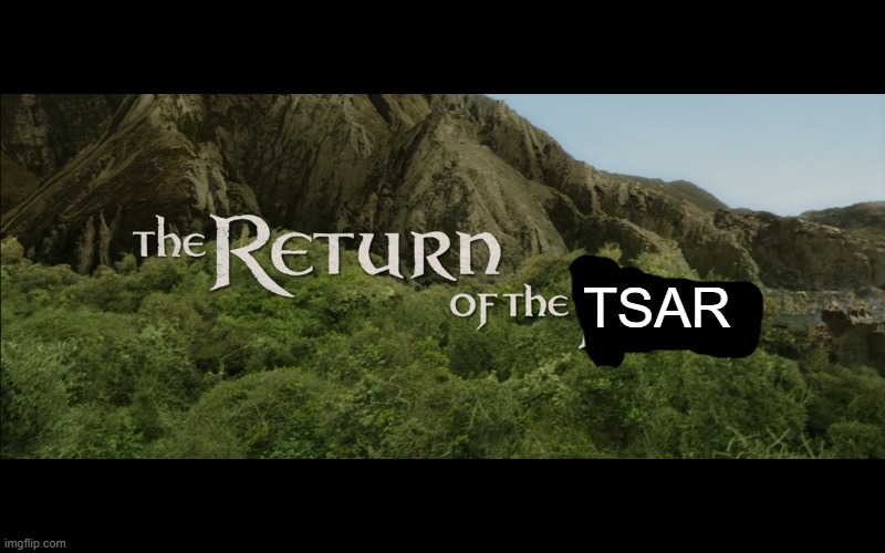 Return Of The King | TSAR | image tagged in return of the king | made w/ Imgflip meme maker