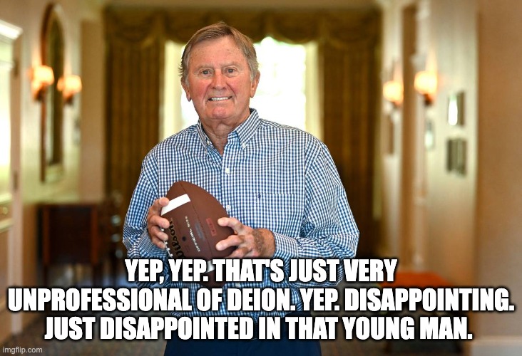 YEP, YEP. THAT'S JUST VERY UNPROFESSIONAL OF DEION. YEP. DISAPPOINTING. JUST DISAPPOINTED IN THAT YOUNG MAN. | image tagged in spurrier | made w/ Imgflip meme maker