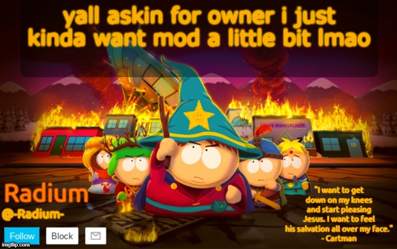 Radium South Park template | yall askin for owner i just kinda want mod a little bit lmao | image tagged in radium south park template | made w/ Imgflip meme maker