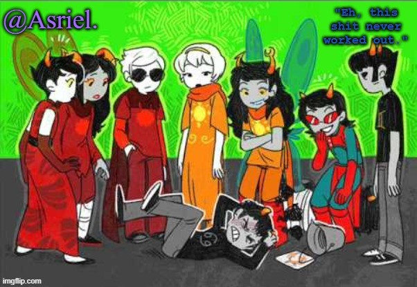 Asriel's Awesome Homestuck Temp (uhh not really) | image tagged in asriel's awesome homestuck temp uhh not really | made w/ Imgflip meme maker