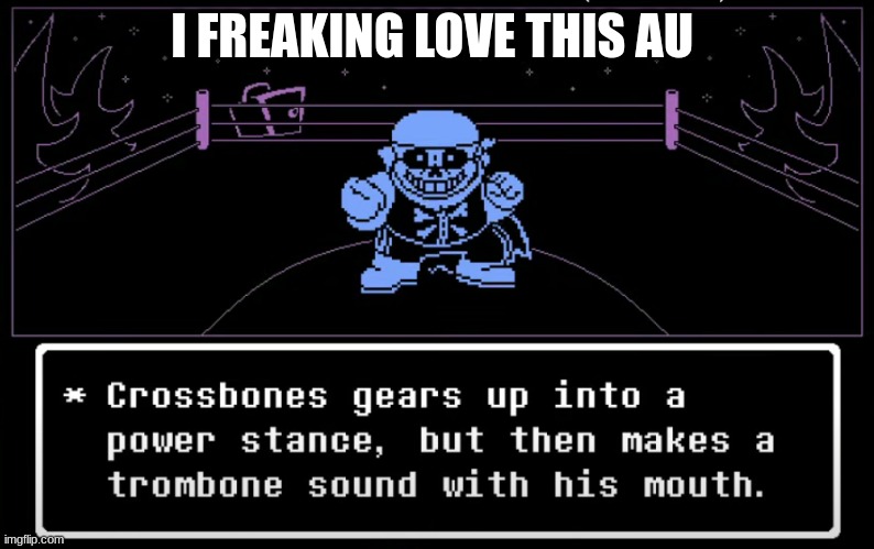 idk | I FREAKING LOVE THIS AU | image tagged in sans | made w/ Imgflip meme maker