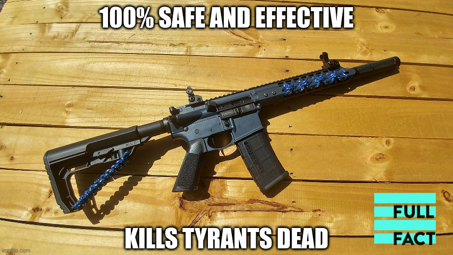 safe & effective | 100% SAFE AND EFFECTIVE; KILLS TYRANTS DEAD | made w/ Imgflip meme maker