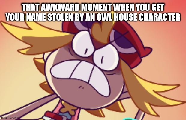 Amitie Finds Out About The Owl House | THAT AWKWARD MOMENT WHEN YOU GET YOUR NAME STOLEN BY AN OWL HOUSE CHARACTER | image tagged in rage amitie,shitpost,puyo puyo,the owl house,your mom | made w/ Imgflip meme maker