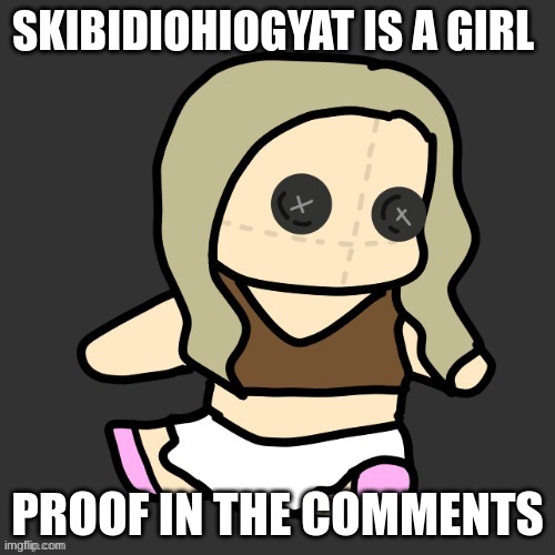 Neela plushie (Thx Disco) | SKIBIDIOHIOGYAT IS A GIRL; PROOF IN THE COMMENTS | image tagged in neela plushie thx disco | made w/ Imgflip meme maker