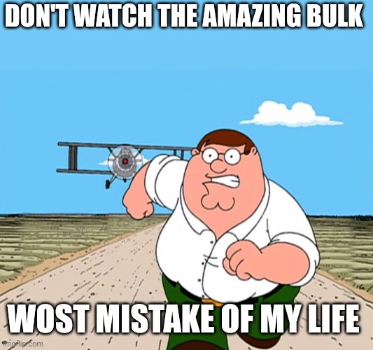 Peter Griffin running away | DON'T WATCH THE AMAZING BULK; WOST MISTAKE OF MY LIFE | made w/ Imgflip meme maker