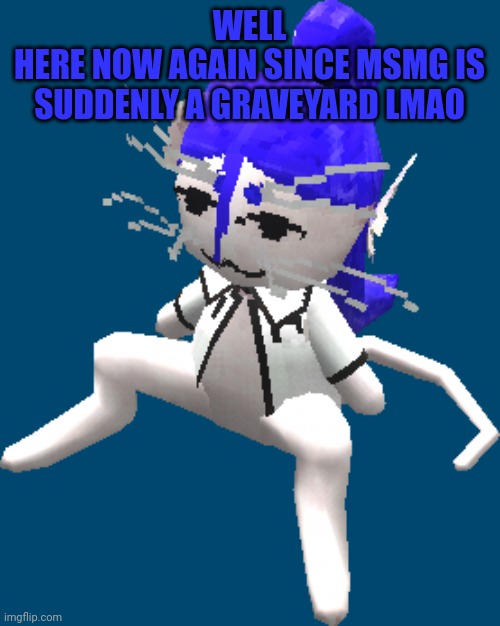 Ah shit, here we go again | WELL
HERE NOW AGAIN SINCE MSMG IS SUDDENLY A GRAVEYARD LMAO | image tagged in blue ariral plush | made w/ Imgflip meme maker