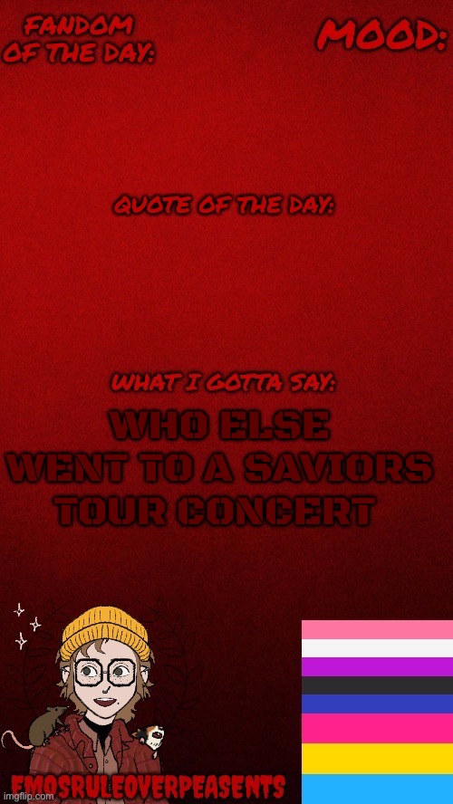 Yea, I’m using my announcement template here, try and stop me mfs (CarneAsada note: in my dreams) | WHO ELSE WENT TO A SAVIORS TOUR CONCERT | image tagged in emosruleoverpeasents announcement template | made w/ Imgflip meme maker