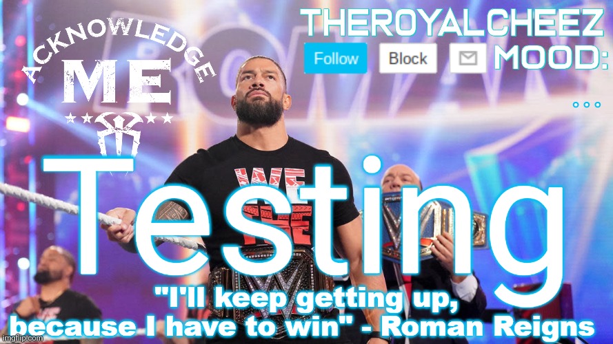 Cheez's Roman Reigns Temp V3 | ... Testing | image tagged in cheez's roman reigns temp v3 | made w/ Imgflip meme maker