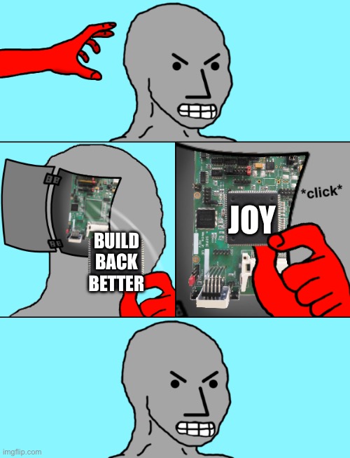 NPC Update Chip | JOY; BUILD BACK BETTER | image tagged in npc update chip | made w/ Imgflip meme maker