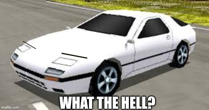 Mazda RX7 Rumblesushi 3D What the hell? | WHAT THE HELL? | image tagged in mazda rx7 rumblesushi 3d,what the hell,memes,funny | made w/ Imgflip meme maker