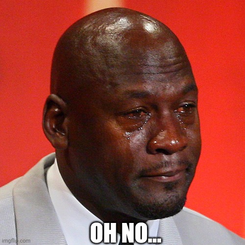 Michael Jordan Crying Oh no... | OH NO... | image tagged in michael jordan crying,oh no,memes,funny,michael jordan | made w/ Imgflip meme maker