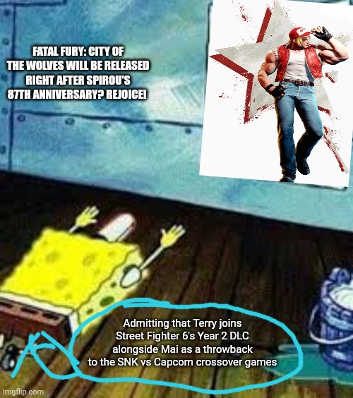 spongebob worship | FATAL FURY: CITY OF THE WOLVES WILL BE RELEASED RIGHT AFTER SPIROU'S 87TH ANNIVERSARY? REJOICE! Admitting that Terry joins Street Fighter 6's Year 2 DLC alongside Mai as a throwback to the SNK vs Capcom crossover games | image tagged in spongebob worship,street fighter,fatal fury,dlc | made w/ Imgflip meme maker