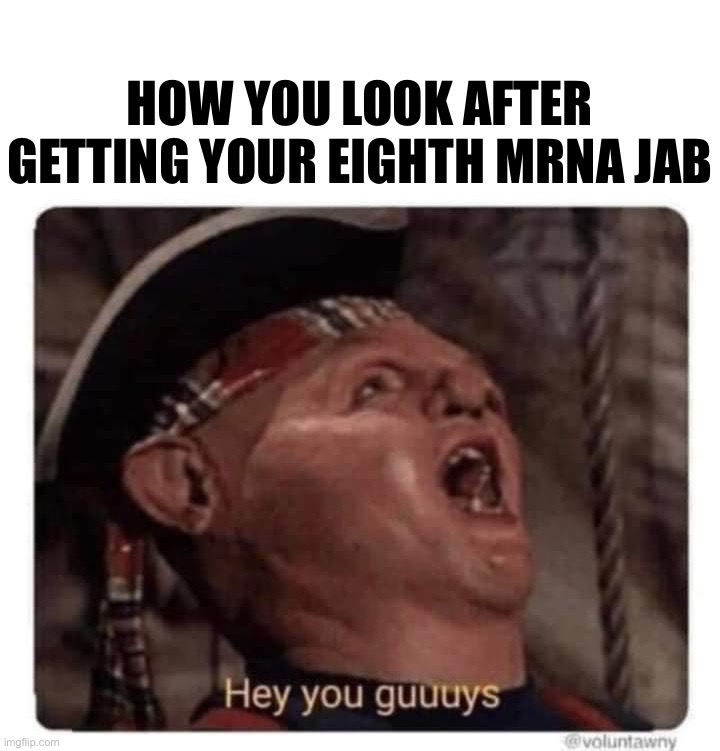 How you look after getting your eighth mRNA jab | HOW YOU LOOK AFTER GETTING YOUR EIGHTH MRNA JAB | made w/ Imgflip meme maker