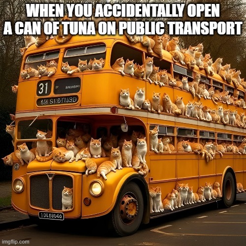 tuna | WHEN YOU ACCIDENTALLY OPEN A CAN OF TUNA ON PUBLIC TRANSPORT | image tagged in memes | made w/ Imgflip meme maker